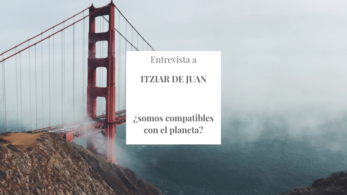 Entrevista a Itziar de Juan: ¿somos compatibles con el planeta?