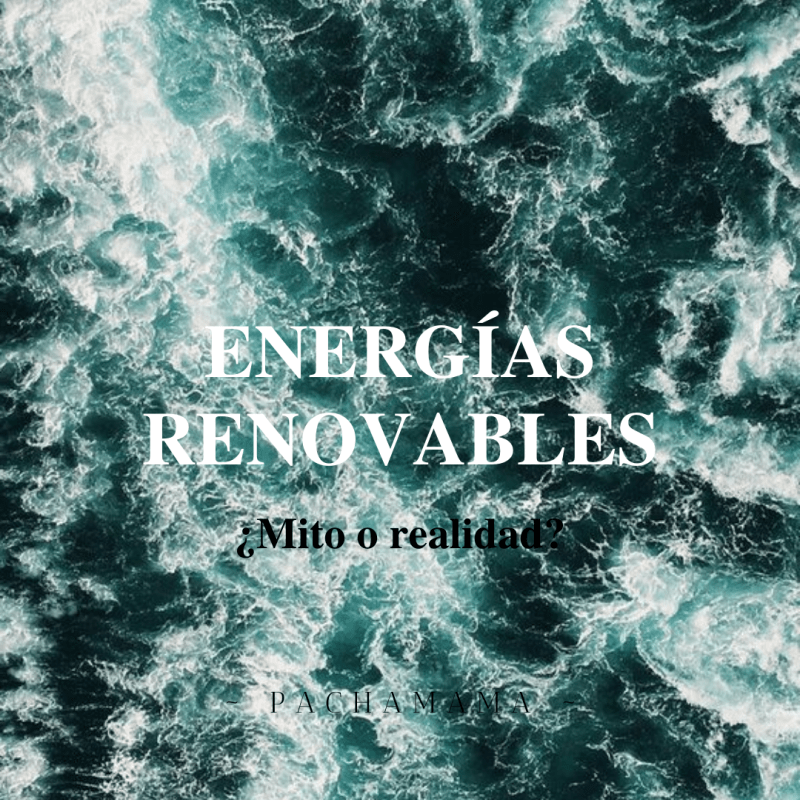 Energías renovables I: ¿mito o realidad?